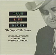 True Life Blues: The Songs Of Bill Monroe